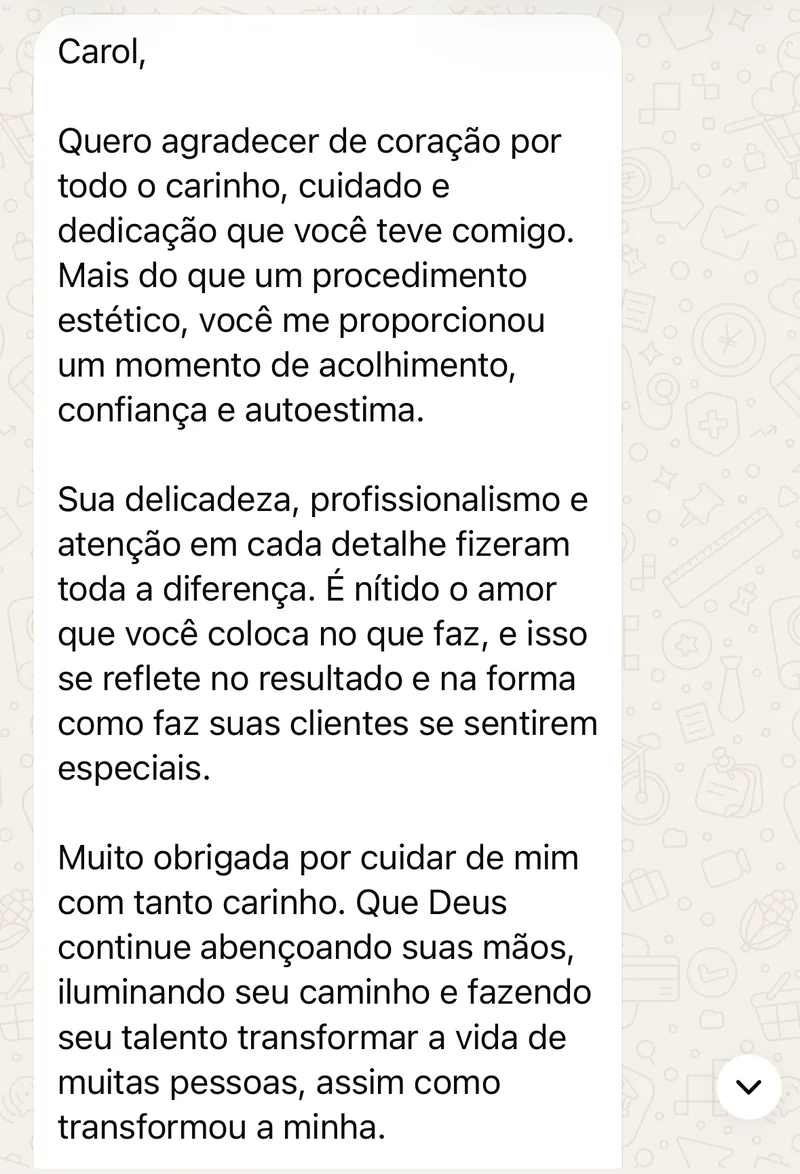 Mensagem de paciente: mais do que um procedimento estético, você me proporcionou um momento de acolhimento, confiança e autoestima.
